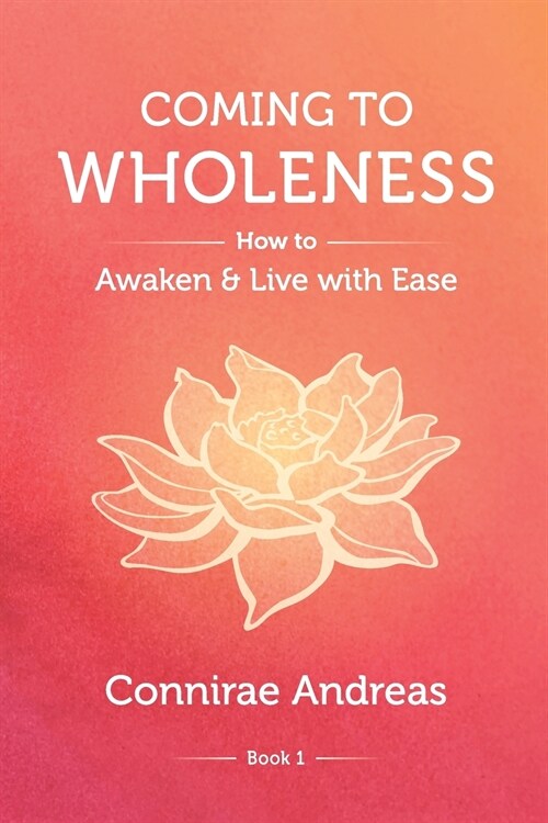 Coming to Wholeness: How to Awaken and Live with Ease (Paperback)