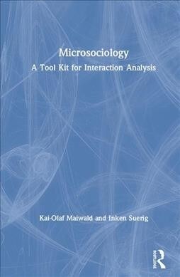 Microsociology : A Tool Kit for Interaction Analysis (Hardcover)