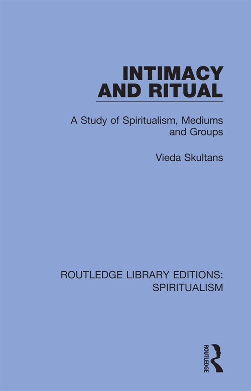 Intimacy and Ritual : A Study of Spiritualism, Medium and Groups (Hardcover)