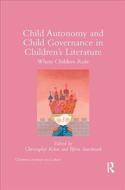 Child Autonomy and Child Governance in Childrens Literature : Where Children Rule (Paperback)