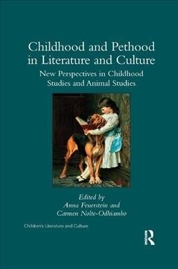 Childhood and Pethood in Literature and Culture : New Perspectives in Childhood Studies and Animal Studies (Paperback)