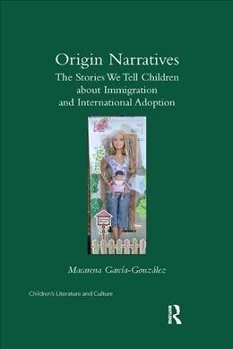 Origin Narratives : The Stories We Tell Children About Immigration and International Adoption (Paperback)