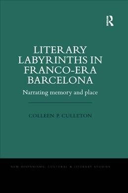 Literary Labyrinths in Franco-Era Barcelona : Narrating Memory and Place (Paperback)