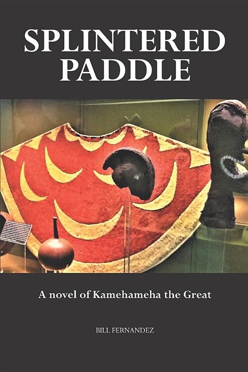 Splintered Paddle: A Novel of Kamehameha the Great (Paperback)