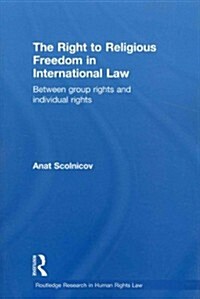 The Right to Religious Freedom in International Law : Between Group Rights and Individual Rights (Paperback)