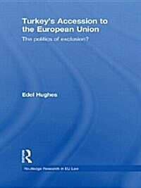 Turkeys Accession to the European Union : The Politics of Exclusion? (Paperback)