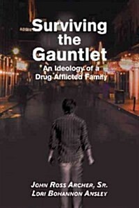 Surviving the Gauntlet: An Ideology of a Drug Afflicted Family (Hardcover)