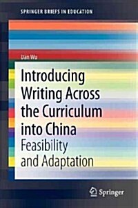 Introducing Writing Across the Curriculum Into China: Feasibility and Adaptation (Paperback, 2013)