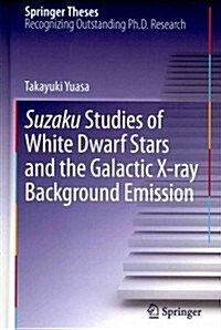 Suzaku Studies of White Dwarf Stars and the Galactic X-Ray Background Emission (Hardcover, 2013)