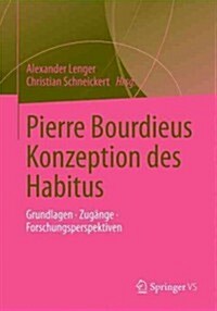 Pierre Bourdieus Konzeption Des Habitus: Grundlagen, Zug?ge, Forschungsperspektiven (Paperback, 2013)