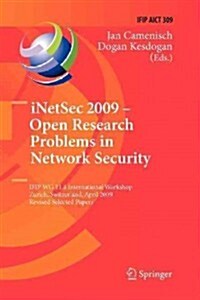 Inetsec 2009 - Open Research Problems in Network Security: Ifip Wg 11.4 International Workshop, Zurich, Switzerland, April 23-24, 2009, Revised Select (Paperback, 2010)