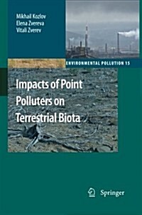 Impacts of Point Polluters on Terrestrial Biota: Comparative Analysis of 18 Contaminated Areas (Paperback, 2009)