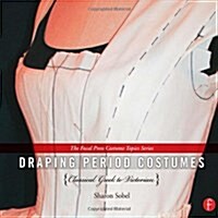 Draping Period Costumes: Classical Greek to Victorian : (The Focal Press Costume Topics Series) (Hardcover)