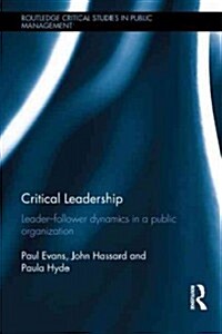 Critical Leadership : Leader-Follower Dynamics in a Public Organization (Hardcover)