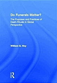 Do Funerals Matter? : The Purposes and Practices of Death Rituals in Global Perspective (Hardcover)