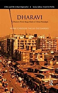 Dharavi : From Mega-Slum to Urban Paradigm (Hardcover)