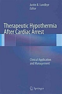 Therapeutic Hypothermia After Cardiac Arrest : Clinical Application and Management (Hardcover)