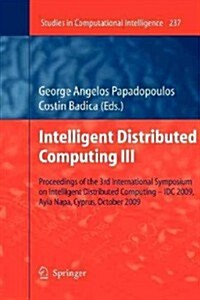 Intelligent Distributed Computing III: Proceedings of the 3rd International Symposium on Intelligent Distributed Computing - IDC 2009, Ayia Napa, Cypr (Paperback, 2009)