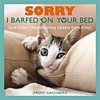 Sorry I Barfed on Your Bed (and Other Heartwarming Letters from Kitty) (Paperback)
