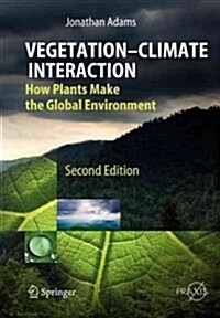 Vegetation-Climate Interaction: How Plants Make the Global Environment (Paperback, 2)