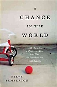 A Chance in the World: An Orphan Boy, a Mysterious Past, and How He Found a Place Called Home (Paperback)