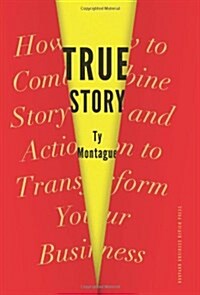 True Story: How to Combine Story and Action to Transform Your Business (Hardcover)