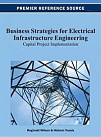 Business Strategies for Electrical Infrastructure Engineering: Capital Project Implementation (Hardcover)