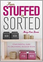 From Stuffed to Sorted: Your Essential Guide to Organising, Room by Room (Paperback)