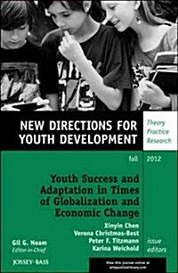 Youth Success and Adaptation in Times of Globalization and Economic Change: New Directions for Youth Development, Number 135 (Paperback)