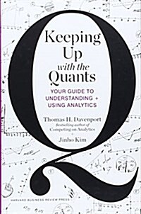 Keeping Up with the Quants: Your Guide to Understanding and Using Analytics (Hardcover)
