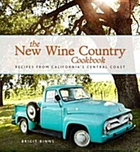 The New Wine Country Cookbook: Recipes from Californias Central Coast (Hardcover)