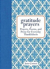Gratitude Prayers: Prayers, Poems, and Prose for Everyday Thankfulness (Hardcover)