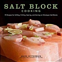 Salt Block Cooking: 70 Recipes for Grilling, Chilling, Searing, and Serving on Himalayan Salt Blocks Volume 1 (Hardcover)