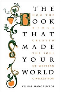 The Book That Made Your World: How the Bible Created the Soul of Western Civilization (Paperback)