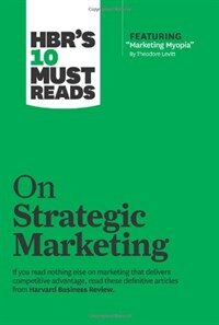 HBR's 10 must reads on strategic marketing.