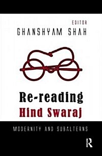 Re-reading Hind Swaraj : Modernity and Subalterns (Hardcover)