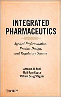 Integrated Pharmaceutics: Applied Preformulation, Product Design, and Regulatory Science (Hardcover)