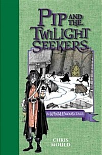 Pip and the Twilight Seekers: A Spindlewood Tale (Hardcover)
