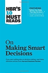 Hbrs 10 Must Reads on Making Smart Decisions (with Featured Article Before You Make That Big Decision... by Daniel Kahneman, Dan Lovallo, and Olivier (Paperback)