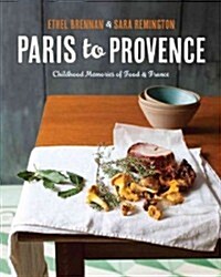 Paris to Provence: Childhood Memories of Food & France (Hardcover)