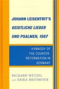 Johann Leisentrits Geistliche Lieder Und Psalmen, 1567: Hymnody of the Counter-Reformation in Germany (Hardcover)