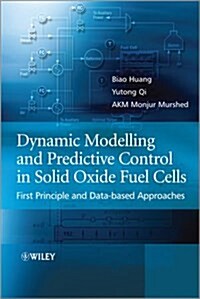 Dynamic Modeling and Predictive Control in Solid Oxide Fuel Cells: First Principle and Data-Based Approaches (Hardcover)