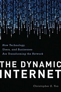 The Dynamic Internet: How Technology, Users, and Businesses are Transforming the Network (Hardcover)
