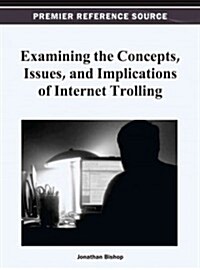 Examining the Concepts, Issues, and Implications of Internet Trolling (Hardcover)