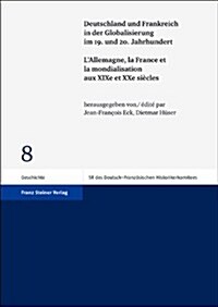 Deutschland Und Frankreich in Der Globalisierung Im 19. Und 20. Jahrhundert / Lallemagne, La France Et La Mondialisation Aux Xixe Et Xxe Siecles (Paperback)