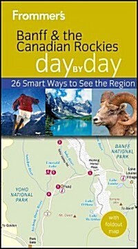 Frommers Banff & the Canadian Rockies Day by Day: 26 Smart Ways to See the Region (Paperback, 2nd)