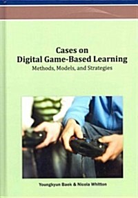 Cases on Digital Game-Based Learning: Methods, Models, and Strategies (Hardcover)