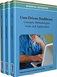 User-Driven Healthcare: Concepts, Methodologies, Tools, and Applications (Hardcover)