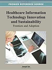 Healthcare Information Technology Innovation and Sustainability: Frontiers and Adoption (Hardcover)