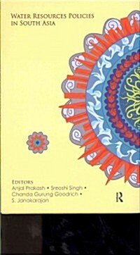 Water Resources Policies in South Asia : Analyzing Regional and Country Experiences (Hardcover)